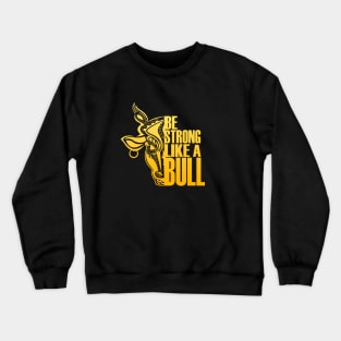 Be Strong Like A Bull Crewneck Sweatshirt